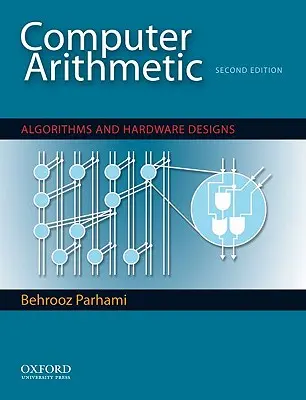 Számítógépes aritmetika: Algoritmusok és hardvertervek - Computer Arithmetic: Algorithms and Hardware Designs