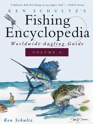 Ken Schultz horgász enciklopédiája 6. kötet: Világméretű horgászkalauz - Ken Schultz's Fishing Encyclopedia Volume 6: Worldwide Angling Guide