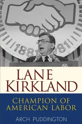 Lane Kirkland: Kirkland Kirkland: Az amerikai munka bajnoka - Lane Kirkland: Champion of American Labor