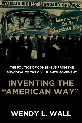 Az „American Way” feltalálása: A konszenzus politikája a New Deal-től a polgárjogi mozgalomig - Inventing the 'American Way': The Politics of Consensus from the New Deal to the Civil Rights Movement