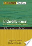 Trichotillománia: Trichotichomia: Egy cselekvés-fejlesztett viselkedésterápiás megközelítés terapeuta útmutatója - Trichotillomania: An Act-Enhanced Behavior Therapy Approach Therapist Guide