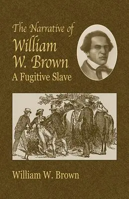 William W. Brown elbeszélése: A Fugitive Slave - The Narrative of William W. Brown: A Fugitive Slave