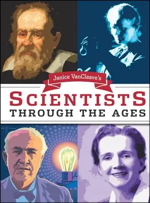 Janice Van Cleave's Scientists Through the Ages (Tudósok az idők során) - Janice Van Cleave's Scientists Through the Ages