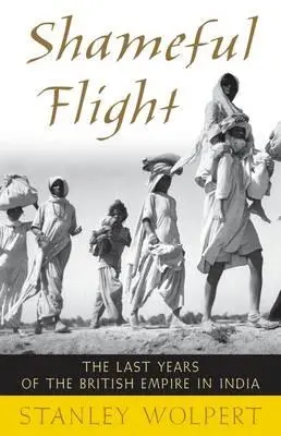 Szégyenletes repülés: A brit birodalom utolsó évei Indiában - Shameful Flight: The Last Years of the British Empire in India