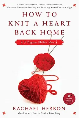 Hogyan kössünk egy szívet haza: A Cypress Hollow Yarn 2. könyv - How to Knit a Heart Back Home: A Cypress Hollow Yarn Book 2