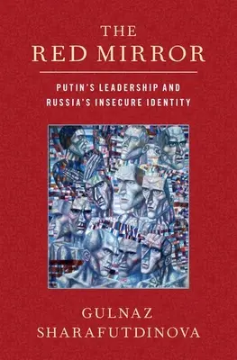 A vörös tükör: Putyin vezetése és Oroszország bizonytalan identitása - The Red Mirror: Putin's Leadership and Russia's Insecure Identity