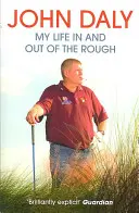 John Daly - Az életem a durvaságban és a durvaságon kívül is - John Daly - My Life in and out of the Rough