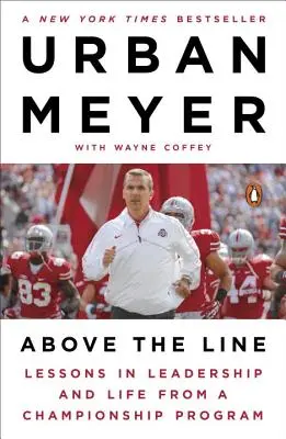 A vonal felett: Lessons in Leadership and Life from a Championship Program (Vezetői és életvezetési leckék egy bajnoki programból) - Above the Line: Lessons in Leadership and Life from a Championship Program