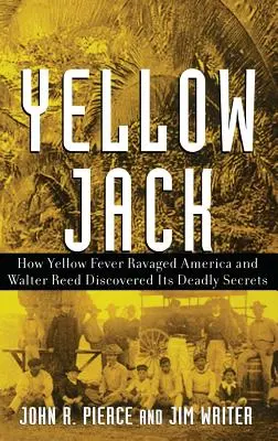 Yellow Jack: Hogyan pusztított a sárgaláz Amerikában és a Walter Reed felfedezte halálos titkait - Yellow Jack: How Yellow Fever Ravaged America and Walter Reed Discovered Its Deadly Secrets