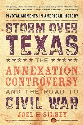 Vihar Texas felett: Az annexiós vita és a polgárháborúhoz vezető út - Storm Over Texas: The Annexation Controversy and the Road to Civil War