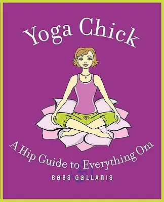 Jóga csaj: A Hip Guide to Everything Om - Yoga Chick: A Hip Guide to Everything Om