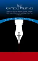 A legjobb kritikai írás: Válogatás Oscar Wilde, Samuel Johnson, Mark Twain, Matthew Arnold, Edgar Allan Poe és mások műveiből - Best Critical Writing: Selections from Oscar Wilde, Samuel Johnson, Mark Twain, Matthew Arnold, Edgar Allan Poe, and Others