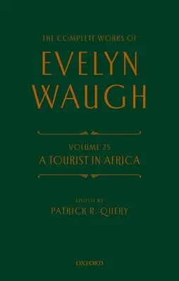 The Complete Works of Evelyn Waugh: A Tourist in Africa: 25. kötet - The Complete Works of Evelyn Waugh: A Tourist in Africa: Volume 25