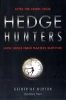 Sövényvadászok: A hitelválság után, hogyan élték túl a fedezeti alapok mesterei - Hedge Hunters: After the Credit Crisis, How Hedge Fund Masters Survived