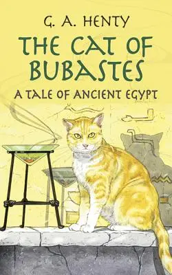 Bubastes macskája: Egy mese az ókori Egyiptomból - The Cat of Bubastes: A Tale of Ancient Egypt