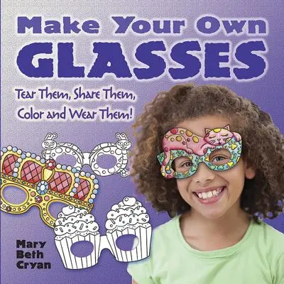 Készítsd el a saját szemüveged! Tépd meg, oszd meg, színezd ki és viseld! - Make Your Own Glasses: Tear Them, Share Them, Color and Wear Them!