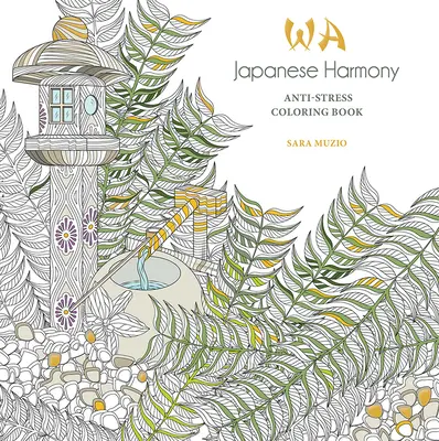 Japán harmónia színezőkönyv: Anti-Stressz színezőkönyv - Japanese Harmony Coloring Book: Anti-Stress Coloring Book