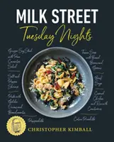 Milk Street: Kedd esténként: Több mint 200 egyszerű hétköznap esti vacsora, amelyek bátor ízeket, gyorsakat kínálnak. - Milk Street: Tuesday Nights: More Than 200 Simple Weeknight Suppers That Deliver Bold Flavor, Fast