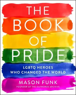 A büszkeség könyve: LMBTQ hősök, akik megváltoztatták a világot - The Book of Pride: LGBTQ Heroes Who Changed the World