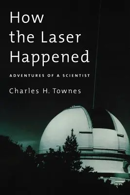 Hogyan történt a lézer: Egy tudós kalandjai - How the Laser Happened: Adventures of a Scientist