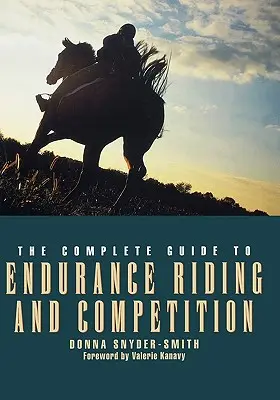 A teljes útmutató az állóképességi lovagláshoz és versenyzéshez - The Complete Guide to Endurance Riding and Competition