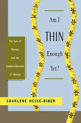 Elég vékony vagyok már? A soványság kultusza és az identitás kommercializálódása - Am I Thin Enough Yet?: The Cult of Thinness and the Commercialization of Identity