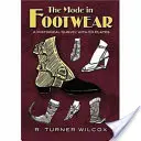 A lábbeli divatja: Történelmi áttekintés 53 táblával - The Mode in Footwear: A Historical Survey with 53 Plates