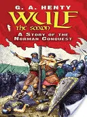 Wulf, a szász: A normann hódítás története - Wulf the Saxon: A Story of the Norman Conquest