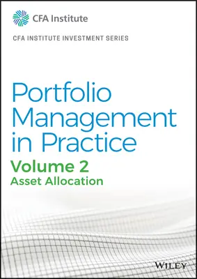 Portfóliókezelés a gyakorlatban, 2. kötet: Eszközelosztás - Portfolio Management in Practice, Volume 2: Asset Allocation