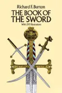 A kard könyve: 293 illusztrációval - The Book of the Sword: With 293 Illustrations