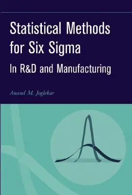 Statisztikai módszerek a hat SIGMA-hoz: A K+F és a gyártás területén - Statistical Methods for Six SIGMA: In R&d and Manufacturing