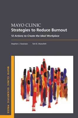 A Mayo Klinika stratégiái a kiégés csökkentésére: 12 intézkedés az ideális munkahely megteremtéséhez - Mayo Clinic Strategies to Reduce Burnout: 12 Actions to Create the Ideal Workplace