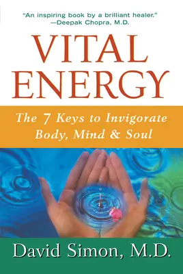 Életenergia: A test, az elme és a lélek élénkítésének 7 kulcsa. - Vital Energy: The 7 Keys to Invigorate Body, Mind, and Soul