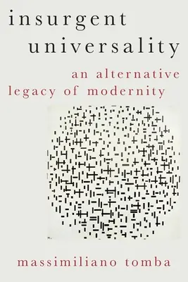 Lázadó egyetemesség: A modernitás alternatív öröksége - Insurgent Universality: An Alternative Legacy of Modernity