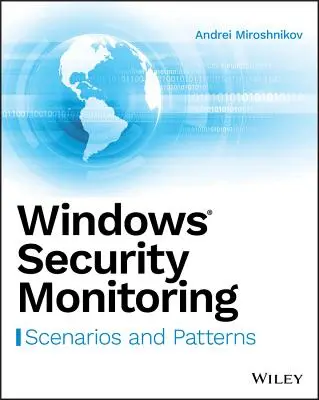 Windows biztonsági felügyelete: Szenáriók és minták - Windows Security Monitoring: Scenarios and Patterns