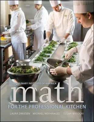 Matematika a profi konyhában (The Culinary Institute of America (Cia)) - Math for the Professional Kitchen (The Culinary Institute of America (Cia))