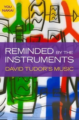 A hangszerek által emlékeztetve: David Tudor zenéje - Reminded by the Instruments: David Tudor's Music