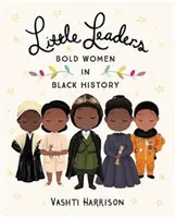 Kis vezérek: Bátor nők a fekete történelemben - Little Leaders: Bold Women in Black History