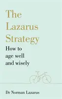 Lázár-stratégia - Hogyan öregedjünk jól és bölcsen? - Lazarus Strategy - How to Age Well and Wisely