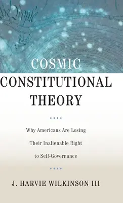 Kozmikus alkotmányelmélet: Miért veszítik el az amerikaiak az önkormányzatisághoz való elidegeníthetetlen jogukat? - Cosmic Constitutional Theory: Why Americans Are Losing Their Inalienable Right to Self-Governance