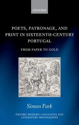 Költők, mecenatúra és nyomtatás a XVI. századi Portugáliában: A papírtól az aranyig - Poets, Patronage, and Print in Sixteenth-Century Portugal: From Paper to Gold