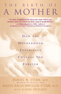 Az anya születése: Hogyan változtat meg örökre az anyaság élménye - The Birth of a Mother: How the Motherhood Experience Changes You Forever