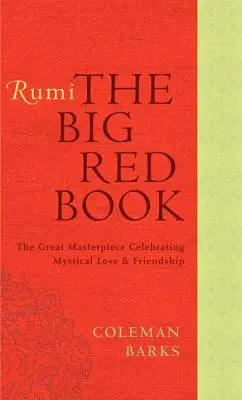 Rumi: Rumi: A nagy piros könyv: Rumi: A misztikus szerelem és barátság nagy mesterműve - Rumi: The Big Red Book: The Great Masterpiece Celebrating Mystical Love and Friendship