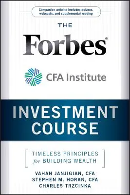 A Forbes / Cfa Institute befektetési tanfolyam: Időtlen alapelvek a vagyonépítéshez - The Forbes / Cfa Institute Investment Course: Timeless Principles for Building Wealth