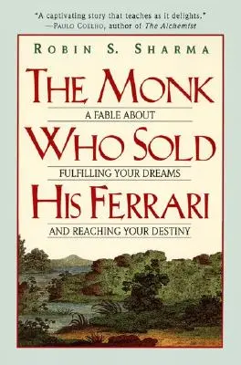 A szerzetes, aki eladta a Ferrariját: Mese az álmaid beteljesítéséről és a sorsod eléréséről - The Monk Who Sold His Ferrari: A Fable about Fulfilling Your Dreams & Reaching Your Destiny