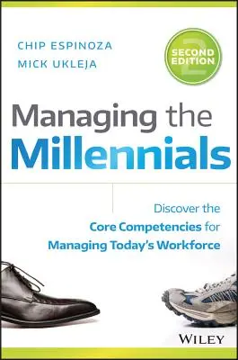 Az ezredfordulósok kezelése: Fedezze fel a mai munkaerő irányításához szükséges alapvető kompetenciákat - Managing the Millennials: Discover the Core Competencies for Managing Today's Workforce