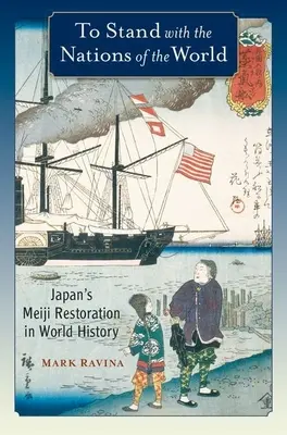 A világ nemzetei mellé állni: Japán Meidzsi-restaurációja a világtörténelemben - To Stand with the Nations of the World: Japan's Meiji Restoration in World History