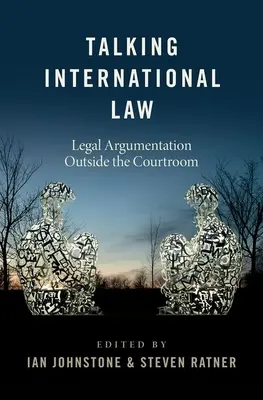 Beszélgetés a nemzetközi jogról: Jogi érvelés a tárgyalótermen kívül - Talking International Law: Legal Argumentation Outside the Courtroom