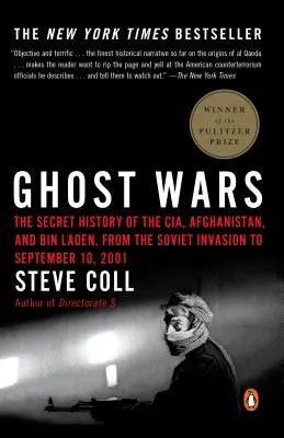 Szellemháborúk: A CIA, Afganisztán és Bin Laden titkos története a szovjet inváziótól 2001. szeptember 10-ig - Ghost Wars: The Secret History of the Cia, Afghanistan, and Bin Laden, from the Soviet Invas Ion to September 10, 2001