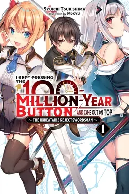 Folyton nyomogattam a 100 millió éves gombot, és a csúcsra jutottam, 1. kötet (Light Novel): The Unverteable Reject Swordsman: The Unbeatable Reject Swordsman - I Kept Pressing the 100-Million-Year Button and Came Out on Top, Vol. 1 (Light Novel): The Unbeatable Reject Swordsman